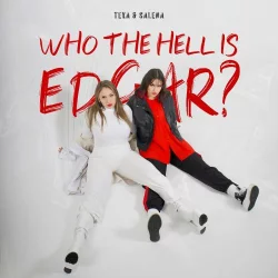 Teya & Salena - Who The Hell Is Edgar