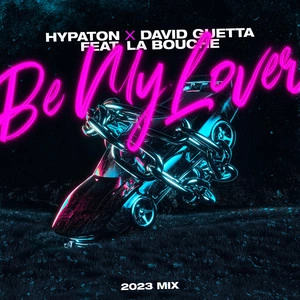 Hypaton & David Guetta feat. La Bouche - Be My Lover (2023 Mix)