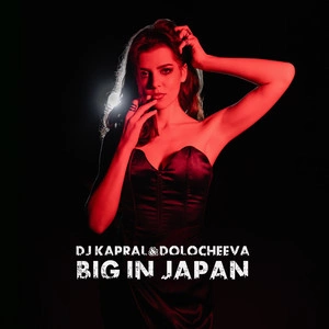 DJ Kapral & Dolocheeva - Big In Japan