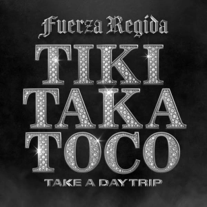 Fuerza Regida feat. Take A Daytrip - Tiki Taka Toco