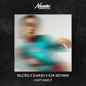KILLTEQ & D.HASH & ILYA SECHKIN - Can't Have It