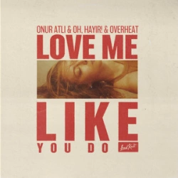 Onur Atli feat. Oh, Hayir! & Overheat - Love Me Like You Do