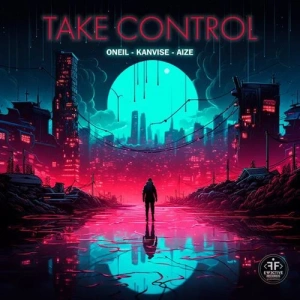 Oneil feat. Kanvise & Aize - Take Control