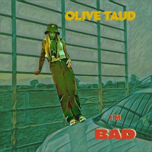 Olive Taud - I'm Bad