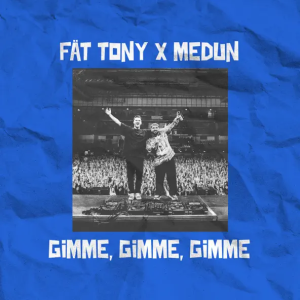 Fat Tony & Medun - Gimme Gimme Gimme