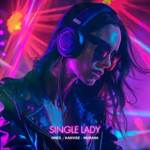 Oneil & Kanvise & Murana - Single Lady