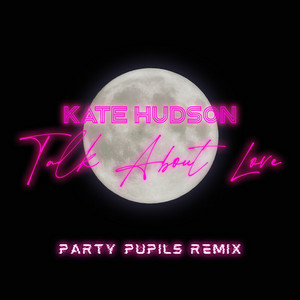 Kate Hudson - Talk About Love (Party Pupils Remix)