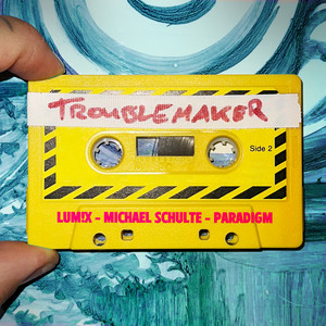LUM!X & Michael Schulte & Paradigm - Troublemaker