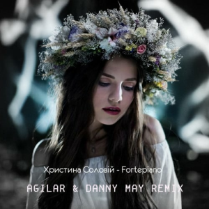Христина Соловій & Agilar & Danny May Remix - Fortepiano