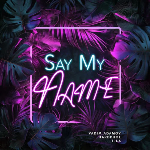 Vadim Adamov & Hardphol & i-La - Say My Name