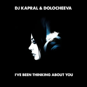 DJ Kapral & Dolocheeva - I've Been Thinking About You