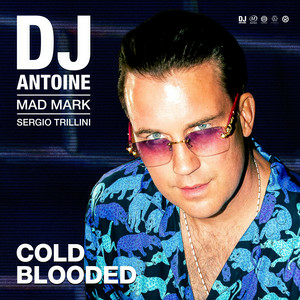DJ Antoine & Mad Mark & Sergio Trillini - Cold Blooded
