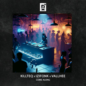 KILLTEQ & IZIFONK & VALLHEE - Come Along