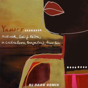 MoBlack & Benja & Franc Fala - Yamore (feat. Salif Keita & Cesária Evora) (Dj Dark Remix)
