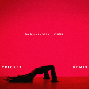 Top Boy & Vanotek - Closer (Cricket Remix)