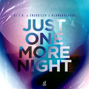DJ T.H. & Enerdizer & Klangkaskade - Just One More Night