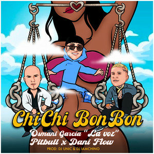 Osmani Garcia La Voz & Pitbull & Dani Flow & DJ Unic & IAmChino - Chi Chi Bon Bon (Remix)