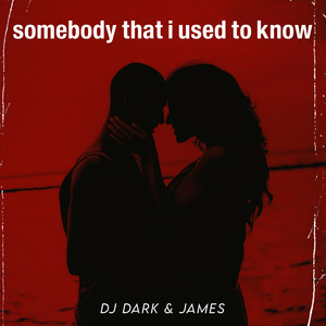DJ Dark & James - Somebody That I Used To Know