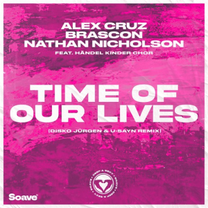 Alex Cruz & Brascon & Nathan Nicholson - Time Of Our Lives [Disko Jürgen & u-sayn Remix]