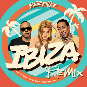 Angel Bleu & Magic Juan & Nino Freestyle - Ibiza (Merengue Remix)