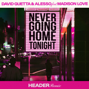 David Guetta & Alesso - Never Going Home Tonight (HEADER remix)
