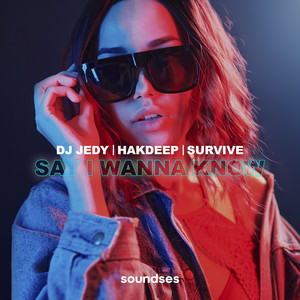DJ JEDY & Hakdeep & Survive - Say I Wanna Know