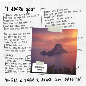 HUGEL & Topic & Arash feat. Daecolm - I Adore You (Dj Dark Remix)