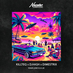 KILLTEQ & D.HASH & DIMESTRIX - Your Love is a Lie