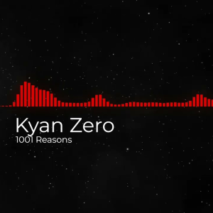 Kyan Zero - 1001 Reasons