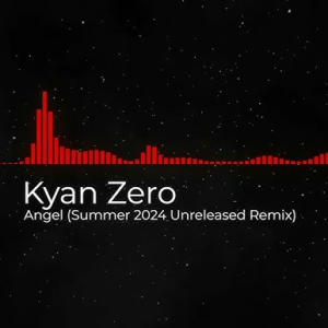 Kyan Zero - Angel (Summer 2024 Unreleased Remix)