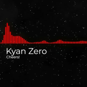Kyan Zero - Cheers!