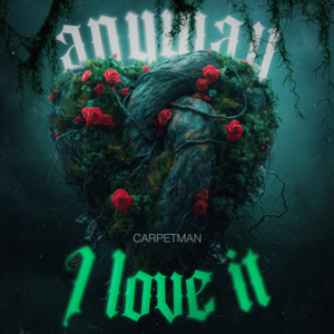 Сarpetman - Anyway, I Love It
