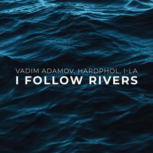 Vadim Adamov & Hardphol & i-La - I Follow Rivers