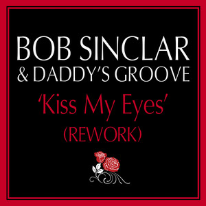 Bob Sinclar - Kiss My Eyes (Daddy's Groove Rework)