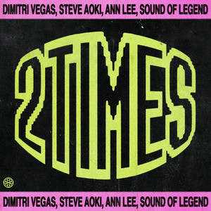 Dimitri Vegas & Steve Aoki & Sound Of Legend & Ann Lee - 2 Times