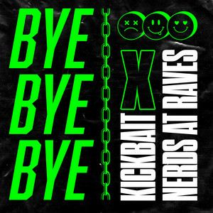 Kickbait & Nerds At Raves - Bye Bye Bye