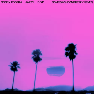 Sonny Fodera & Jazzy & D.O.D - Somedays (Dombresky Remix)