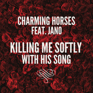Charming Horses & Jano - Killing Me Softly With His Song