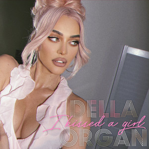 Della & ORGAN - I Kissed a Girl