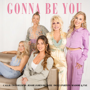 Dolly Parton & Maddie & Tae & Jessie James Decker - Gonna Be You (feat. Callie Twisselman)