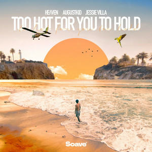 HeɅven & AUGUSTKID - Too Hot For You To Hold (feat. Jessie Villa)