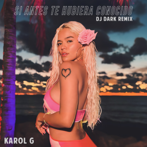 KAROL G - Si Antes Te Hubiera Conocido (Dj Dark Remix)