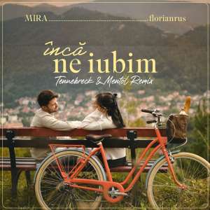 MIRA & florianrus - Încă Ne Iubim (Tennebreck & Mentol Remix)