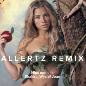 Shakira & Wyclef Jean - Hips Don't Lie (ALLERTZ Remix)