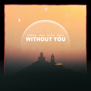TUNGEVAAG & Amero & TEN TIMES & NOBILEE - Without You