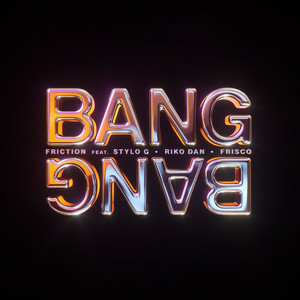Friction - Bang Bang (feat. Stylo G & Riko Dan & Frisco)