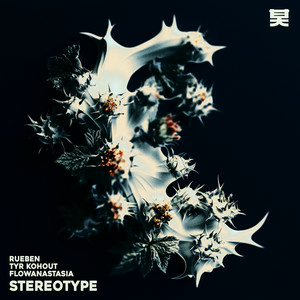 Rueben & Tyr Kohout & flowanastasia - Stereotype