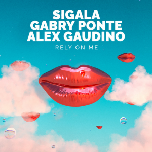 Sigala & Gabry Ponte & Alex Gaudino - Rely On Me