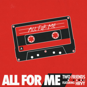 Two Friends - All For Me (feat. HRVY)