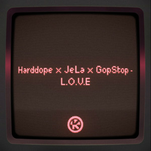 Harddope & JeLa & GopStop - L.O.V.E.